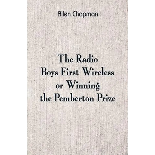 The Radio Boys' First Wireless: Winning the Pemberton Prize