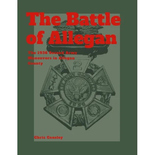 The Battle of Allegan: The 1936 Second Army Maneuvers in Allegan County