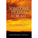 Someone Prayed for Me: A Story of Faith, Hope, and Love