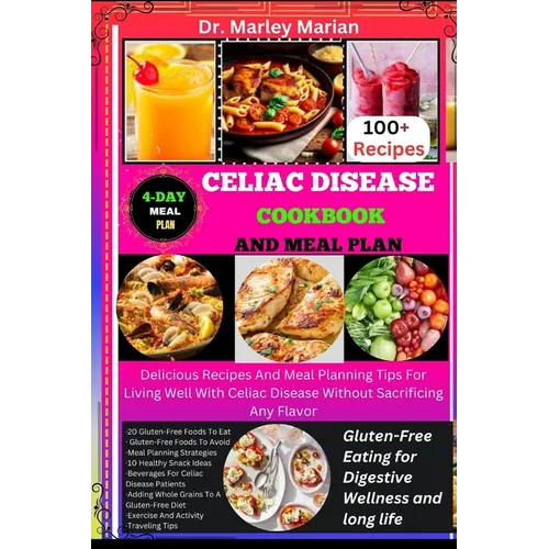 Celiac Disease Cookbook and Meal Plan: Gluten-Free Eating for Digestive Wellness and long life: Delicious Recipes And Meal Planning Tips For Living We