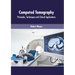 Computed Tomography: Principles, Techniques and Clinical Applications