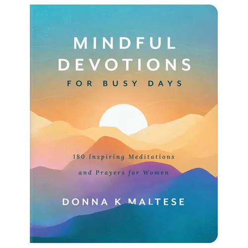 Mindful Devotions for Busy Days: 180 Inspiring Meditations and Prayers for Women
