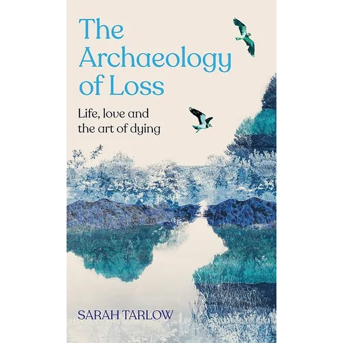 The Archaeology of Loss: A Companion for Grief