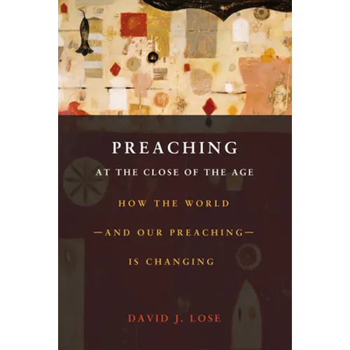 Preaching at the Crossroads: How the Worldand Our PreachingIs Changing