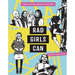 Rad Girls Can: Stories of Bold, Brave, and Brilliant Young Women