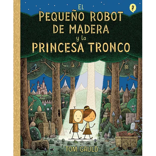 El Pequeño Robot de Madera Y La Princesa Tronco / The Little Wooden Robot and the Log Princess
