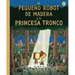 El Pequeño Robot de Madera Y La Princesa Tronco / The Little Wooden Robot and the Log Princess