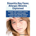Sinusitis, Hay Fever, Allergic Rhinitis Explained. Symptoms, Signs, Treatment, Remedies, Relief, Cure, Natural Remedies, Prevention, Home Remedies, Me