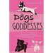 Dogs And Goddesses