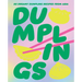 Dumplings: 80 Dreamy Dumpling Recipes from Asia