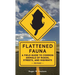 Flattened Fauna, Revised: A Field Guide to Common Animals of Roads, Streets, and Highways