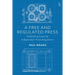 A Free and Regulated Press: Defending Coercive Independent Press Regulation