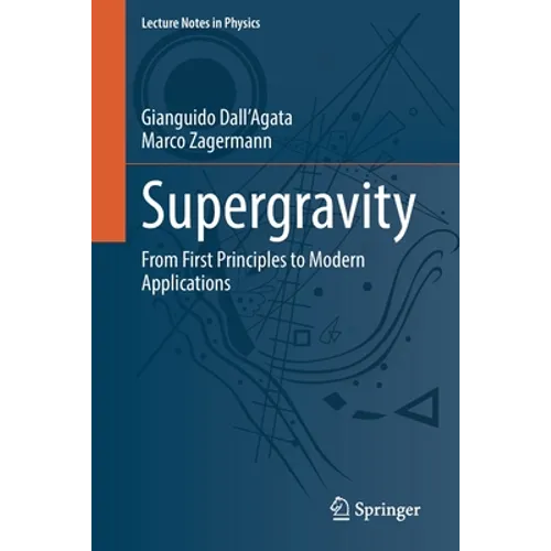 Supergravity: From First Principles to Modern Applications