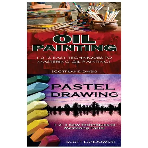 Oil Painting & Pastel Drawing: 1-2-3 Easy Techniques to Mastering Oil Painting! & 1-2-3 Easy Techniques to Mastering Pastel Drawing!