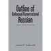 Outline of Colloquial/Conversational Russian: Linguistic Overview of the System