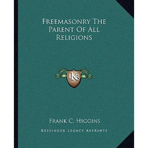 Freemasonry The Parent Of All Religions