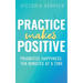 Practice Makes Positive: Prioritize Happiness Ten Minutes at a Time