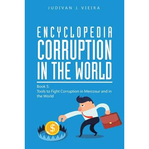 Encyclopedia Corruption in the World: Book 5: Tools to Fight Corruption in Mercosur and in the World