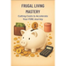 Frugal Living Mastery: Cutting Costs to Accelerate Your FIRE Journey: Micro Book - B10