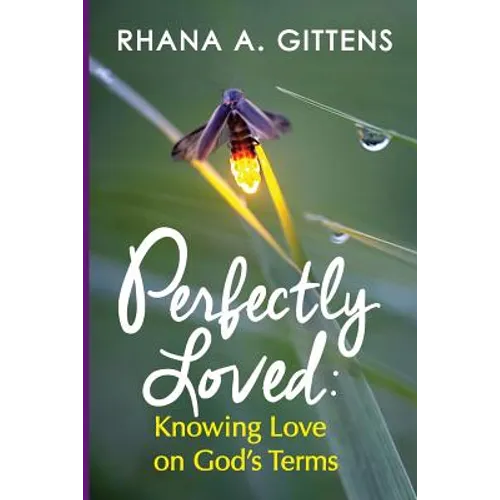 Perfectly Loved: Knowing Love on God's Terms
