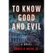 To Know Good and Evil: A Novel Volume 2