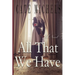 All That We Have