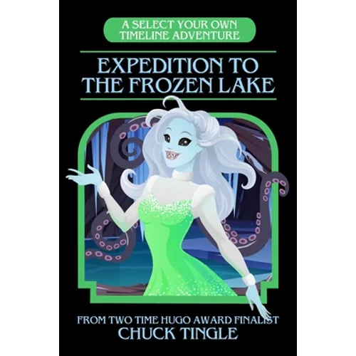 Expedition To The Frozen Lake: A Select Your Own Timeline Adventure