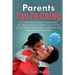 Parents Tao Te Ching: A 7 Step Parenting Framework To Make Your Children Love You Even More, Without Compromising Your Hectic Schedule