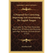 A Proposal For Correcting, Improving And Ascertaining The English Tongue: In A Letter To The Most Honorable Robert Earl Of Oxford And Mortimer, Lord H