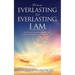 From Everlasting to Everlasting, I Am: An Account Transcending All Ages, Chronicling The Greatest Story Ever