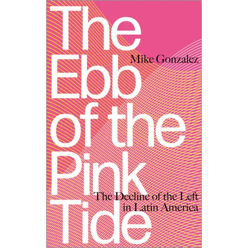 The Ebb of the Pink Tide: The Decline of the Left in Latin America