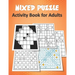 Mixed Puzzle Activity Book for Adults: Puzzle book for adults featuring large print sudoku, word search, kakuro, Fillomino, and Futoshiki (Logic Puzzl