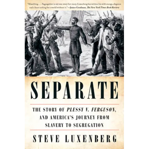 Separate: The Story of Plessy V. Ferguson, and America's Journey from Slavery to Segregation