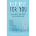 Here For You: How The Art Of Being Present Plays A Role In Healing