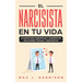 El Narcisista en Tu Vida: 5 Pasos para Identificar y Sanarte de Relaciones Tóxicas y Narcisistas