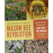 Mason Bee Revolution: How the Hardest Working Bee Can Save the World One Backyard at a Time
