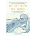 My Life with Mr. Good: How to Live a Life Guided by Heaven and Fulfill Yourself While Living It