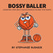 Bossy Baller: A Basketball Story About Treating Others The Way You Want To Be Treated