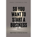 So You Want to Start a Business: Eight Steps to Startup Success