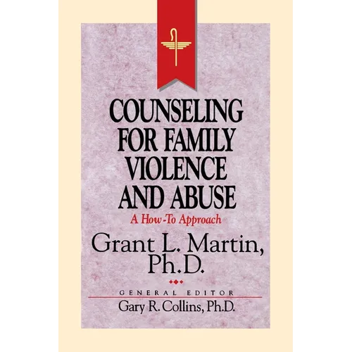 Resources for Christian Counseling: Counseling for Family Violence and Abuse (Grant Martin)