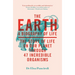 The Earth: A Biography of Life: The Story of Life on Our Planet Through 47 Incredible Organisms