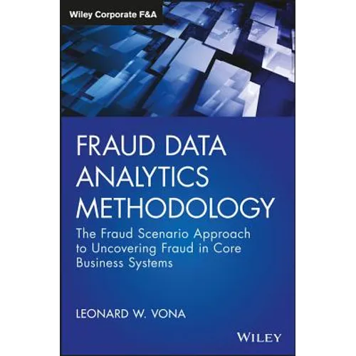 Fraud Data Analytics Methodology: The Fraud Scenario Approach to Uncovering Fraud in Core Business Systems