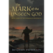 The Mark of the Unseen God: Book Three of the Markulian Prophecies