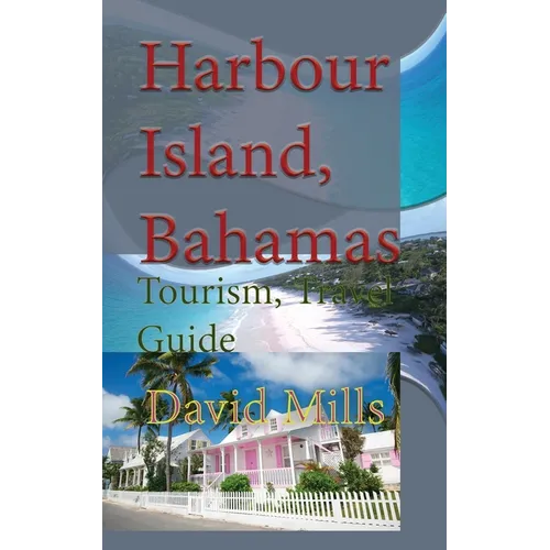 Harbour Island, Bahamas: Tourism, Travel Guide