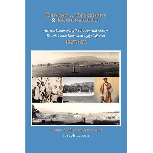 Krotona, Theosophy and Krishnamurti: Archival Documents of the Theosophical Society's Esoteric Center, Krotona, in Ojai, California.