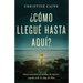 ¿Cómo Llegué Hasta Aquí?: Cómo Encontrar El Camino de Regreso Cuando Todo Te Aleja de Dios