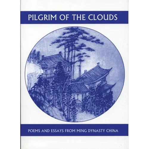 Pilgrim of the Clouds: Poems and Essays from Ming Dynasty China