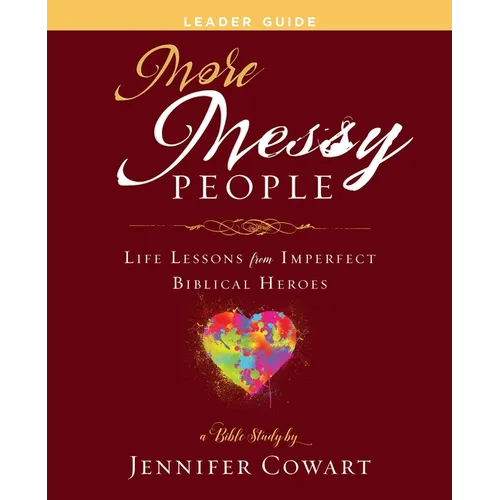 More Messy People Women's Bible Study Leader Guide: Life Lessons from Imperfect Biblical Heroes