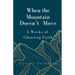 When the Mountain Doesn't Move: 5 Weeks of Choosing Faith