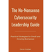 The No-Nonsense Cybersecurity Leadership Guide: Practical Strategies for Small and Growing Businesses